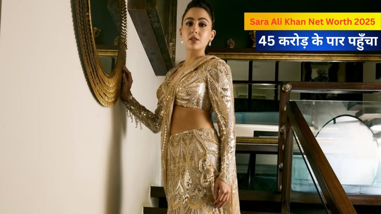 Sara Ali Khan Net Worth 2025