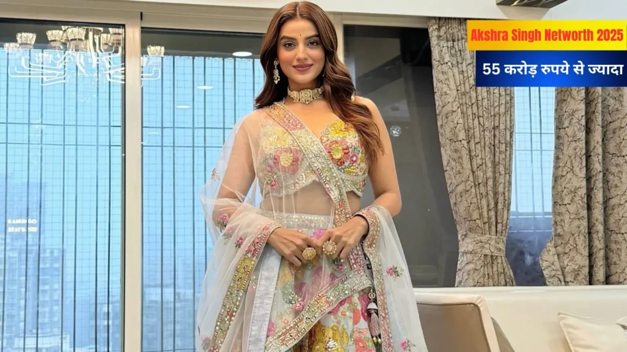 Akshra Singh Networth 2025